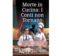 Morte in Cucina: I Conti non Tornano: Un giallo culinario di paese: cibo, frode e morte