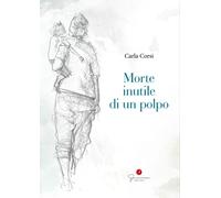 Morte inutile di un polpo - Corsi Carla