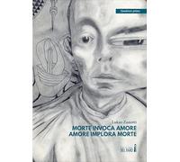 Morte invoca amore, amore implora morte. Quaderno primo