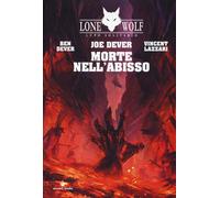 Morte Nell'Abisso. Lupo Solitario - Ben Dever e Joe Dever e Vincent Lazzari
