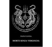 Morte senza vergogna di Paolo Ianna, 2021, Youcanprint