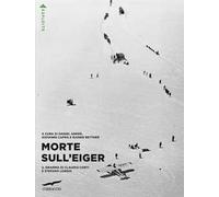 Morte sull'Eiger. Il dramma di Claudio Corti e Stefano Longhi