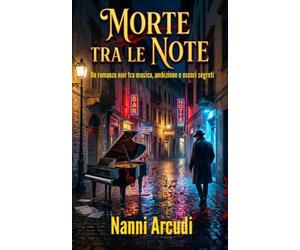 MORTE TRA LE NOTE: Un romanzo noir tra musica, ambizione e oscuri segreti