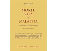 Morte, vita e malattia. Introduzione all'analisi mentale
