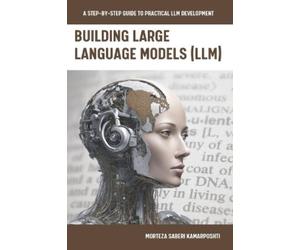 Morteza Saberikamarposhti Building Large Language Models (LLM) (Tascabile)
