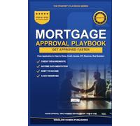 Mortgage Approval Playbook, The Property Playbook Series: Step by Step from Application to Clear to Close, with Credit, Income, Debt to Income, Reserves, and Real Numbers for Home Buyers