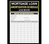 Mortgage Loan Amortization Schedule Log Book: Payment Tracker & Interest Breakdown Journal for Homeowners, Property Finance Records and Debt Monitoring.