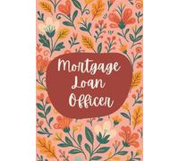 Mortgage Loan Officer Notebook (6 x 9 Inches): Floral Design Blank Lined Journal for Client Meetings, Loan Tracking & Daily Finance Notes