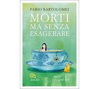 Morti ma senza esagerare