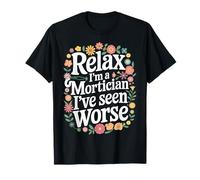Mortician Relax Sono un Mortician Ho visto peggio Maglietta