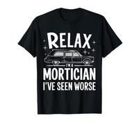 Mortician Relax Sono un Mortician Ho visto peggio Maglietta