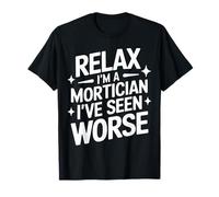 Mortician Relax Sono un Mortician Ho visto peggio Maglietta