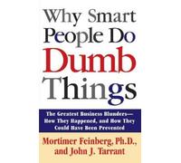 Mortimer Feinberg Why Smart People Do Dumb Things (Tascabile)