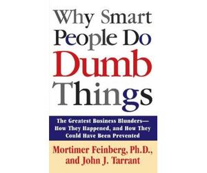 Mortimer Feinberg Why Smart People Do Dumb Things (Tascabile)