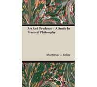 Mortimer J. Adl Art And Prudence - A Study In Practical Philo (Copertina rigida)
