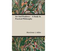 Mortimer J. Adler Art And Prudence - A Study In Practical Philosophy (Tascabile)