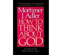 Mortimer J. Adler How to Think About God (Tascabile)