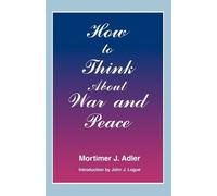 Mortimer J. Adler How to Think About War and Peace (Tascabile)
