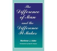 Mortimer J. Adler The Difference of Man and the Difference It Makes (Tascabile)