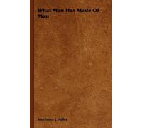 Mortimer J. Adler What Man Has Made Of Man (Copertina rigida)