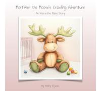 Mortimer the Moose's Crawling Adventure: An Interactive Baby Story