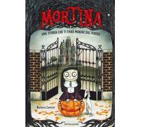 Mortina. Una storia che ti farà morire dal ridere. Ediz. a colori