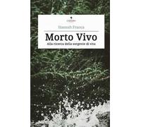 Morto vivo. Alla ricerca della sorgente di vita
