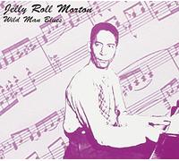 Morton,Jelly Roll - Wild Man Blues