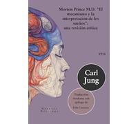 Morton Prince M.D. El mecanismo y la interpretación de los sueños: Una revisión crítica