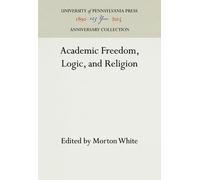 Morton White Academic Freedom, Logic, and Religion (Copertina rigida)