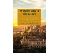 Moryam VanOpstal An Ancient Guide to Good Politics (Copertina rigida)