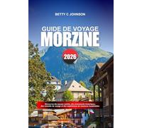 MORZINE GUIDE DE VOYAGE 2026: Découvrez des joyaux cachés, des monuments historiques, des conseils de voyage et des expériences de vacances inoubliables