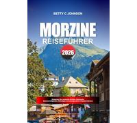MORZINE REISEFÜHRER 2026: Entdecken Sie versteckte Schätze, historische Sehenswürdigkeiten, Reisetipps und unvergessliche Urlaubserlebnisse