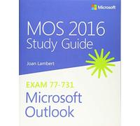 MOS 2016 Study Guide For Microsoft Outlook: Microsoft Office Secialist Exam 77-7