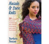 Mosaic and Lace Knitting: 20 Innovative Patterns Combining Slip-Stitch Colorwork and Lace
