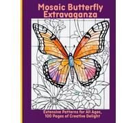 Mosaic Butterfly Extravaganza: Extensive Patterns for All Ages, 100 Pages of Creative Delight