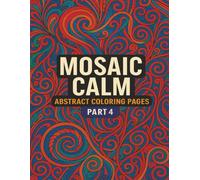 Mosaic Calm: Abstract Coloring Pages - Part 4: Soothing Abstract Designs for Stress Relief
