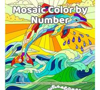 Mosaic Color by Number: Relaxing Coloring Patterns with Cute and Elegant Animals, Mindful Color by Number Activities for Stress Relief, Focus and Creativity, Easy-to-Color Mosaic Art for adults