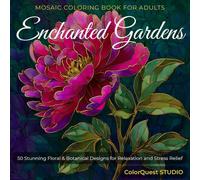 Mosaic Coloring Book for Adults: Enchanted Gardens: 50 Stunning Floral & Botanical Designs for Relaxation and Stress Relief