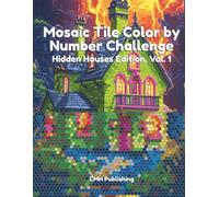 Mosaic Tile Color by Number Challenge: Hidden Houses Edition, Vol. 1: Fill in 50 Detailed Designs Using 36 Colors to Reveal Stunning Houses, A Unique ... Adults & Teens Seeking Creative Relaxation