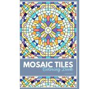 Mosaic Tiles: Coloring book: 20 Intricate Mediterranean Tile Designs for Adults, Stress Relief & Mindful Coloring