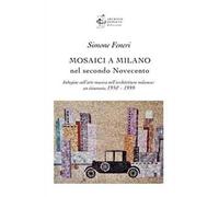 Mosaici a Milano nel secondo Novecento. Indagine sull’arte musiva nell’architett