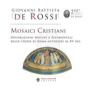 Mosaici cristiani. Decorazioni musive e pavimentali delle Chiese di Roma anteriori al XV sec.