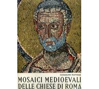 MOSAICI MEDIOEVALI DELLE CHIESE DI ROMA.