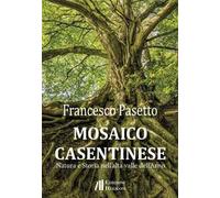 Mosaico casentinese. Natura e storia nell'alta valle dell'Arno
