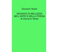 Mosaico di bellezza nell'arte e nella poesia di Giovanni Teresi
