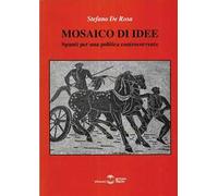 Mosaico di idee. Spunti per una politica controcorrente