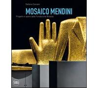 Mosaico Mendini. Progetti e opere dalla Fondazione Bisazza. Ediz. italiana e inglese