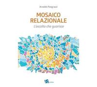 Mosaico relazionale. L’ascolto che guarisce. Nuova ediz.