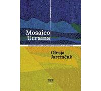 Libri Jaremcuk Olesya - Mosaico Ucraina. Viaggio Dentro Le Molteplici Identita D